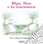 Olga, Mao e la truvatura. Ediz. a colori libro