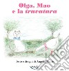 Olga, Mao e la truvatura. Ediz. a colori libro