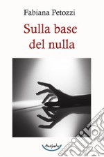 Sulla base del nulla