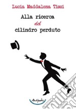 Alla ricerca del cilindro perduto libro