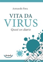 Vita da virus. Quasi un diario