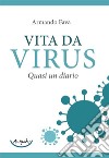 Vita da virus. Quasi un diario libro di Fava Armando