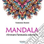 Mandala. Ritrovare l'armonia colorando