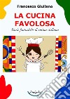 La cucina favolosa. Storie fantastiche di cucina siciliana libro di Giuliano Francesco