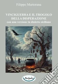 Vinciguerra e il trogolo della disperazione. Con una versione in dialetto siciliano libro
