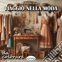 Viaggio nella moda da colorare. Ediz. a spirale libro