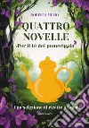 Quattro novelle. Per il te' del pomeriggio. Con selezione di recette a tema libro di Muzio Roberta