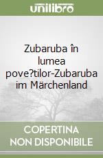 Zubaruba în lumea pove?tilor-Zubaruba im Märchenland