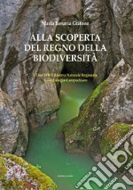 Alla scoperta del regno della biodiversità. L'oasi wwf riserva naturale regionale Guardiaregia-Cbbampochiaro libro