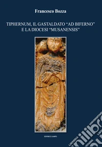 Tiphernum, il gastaldato «ad biferno» e la diocesi «musanensis» libro