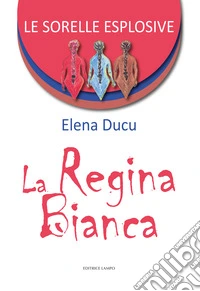 La regina bianca. Le sorelle esplosive. Vol. 1 libro
