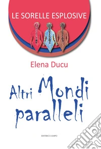 Altri mondi paralleli. Le sorelle esplosive. Vol. 2 libro