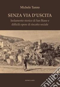 Senza via d'uscita. Isolamento storico di San Biase e difficili opere di riscatto sociale