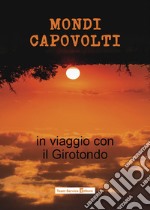 Mondi capovolti. In viaggio con il Girotondo libro