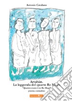 Artabàn. La leggenda del quarto Re Mago. Quattro erano i tre Re Magi libro