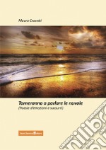 Torneranno a parlare le nuvole. Poesie d'emozioni e sussurri