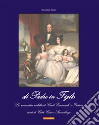 Di padre in figlio. La romantica nobiltà di Carlo Emanuele e Federico conti di Cotti Ceres e Scurzolengo libro