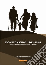 Montecassino 1943-1944. Da Trieste a Piazza Plebiscito a Napoli libro