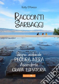 Racconti Sarbaggi. Segno zodiacale Pecora nera Ascendente Crapa espiatoria libro