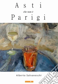 Asti che non è Parigi libro