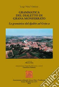 Grammatica del dialetto di Grana Monferrato. La gramàtica dal djalëtt ad Gràn-a libro