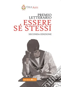 Essere sé stessi. Premio letterario. Raccolta di 52 racconti partecipanti. Seconda edizione libro
