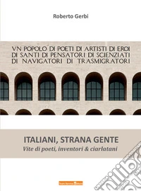 Italiani strana gente. Vite di poeti, inventori e ciarlatani libro
