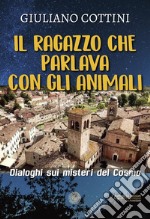 Il ragazzo che parlava con gli animali. Dialogo sui misteri del cosmo libro