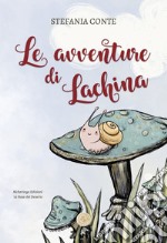 Le avventure di Lachina. Ediz. illustrata libro