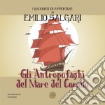 Gli antropofaghi del mare del corallo. I racconti di avventure di Emilio Salgari. Nuova ediz. libro