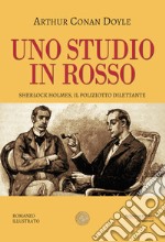 Uno studio in rosso. Sherlock Holmes, il poliziotto dilettante libro