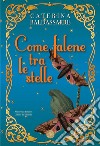 Come falene tra le stelle libro di Baldassarre Caterina