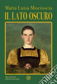 Il lato oscuro. Dieci storie noir nell'arco di un secolo libro
