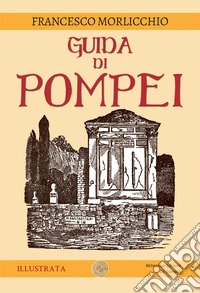 Guida di Pompei. Ediz. illustrata libro