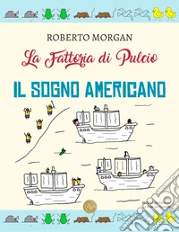 La fattoria di Pulcio. Il sogno americano libro