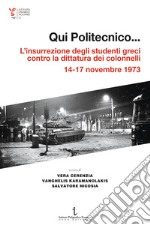 Qui Politecnico... L'insurrezione degli studenti greci contro la dittatura dei colonnelli, 14-17 novembre 1973 libro