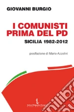 I comunisti prima del PD. Sicilia 1982-2012 libro