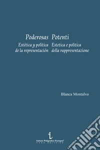 Poderosas. Estética y política de la representación-Potenti. Estetica e politica della rappresentazione. Ediz. illustrata libro
