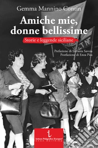 Amiche mie, donne bellissime. Storie e leggende siciliane libro
