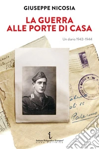 La guerra alle porte di casa. Un diario 1943-1944 libro