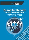 Brand for benefit. Profitto Persone Pianeta. Come far crescere l'impresa e contribuire al benEssere globale libro di Villani Carmela