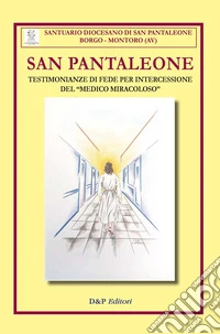 San Pantaleone. Testimonianze di fede per intercessione del «medico miracoloso»