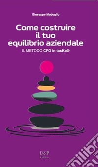 Come costruire il tuo equilibrio aziendale (il Metodo CFO in tasKa®) libro