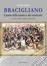 Bracigliano, il paese della musica e dei musicanti. Storia della banda musicale di Bracigliano libro