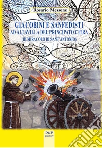 Giacobini e Sanfedisti ad Altavilla del Principato Citra. Il miracolo di Sant'Antonio libro