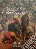 Per amore di libertà. I caduti del Cristo risorto. 19 aprile 1903 libro