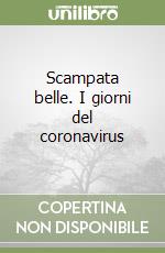 Scampata belle. I giorni del coronavirus libro
