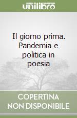 Il giorno prima. Pandemia e politica in poesia libro