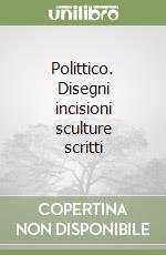 Polittico. Disegni incisioni sculture scritti libro