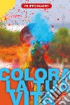 Colora la tua vita libro